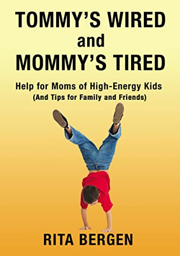 Tommy's Wired and Mommy's Tired (Help for Moms of High-Energy Kids (And Tips for Family and Friends)) by Rita Bergen, 9781400328420