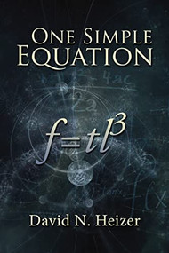 One Simple Equation (F=TL3) - 9781400329960 by David N. Heizer, 9781400329960