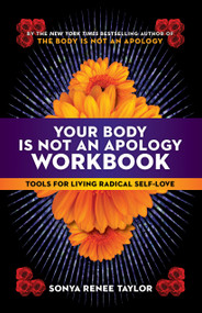 Your Body Is Not an Apology Workbook (Tools for Living Radical Self-Love) by Sonya Renee Taylor, 9781523091164
