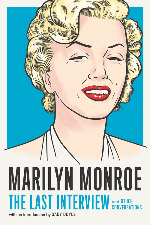 Marilyn Monroe: The Last Interview (and Other Conversations) by MELVILLE HOUSE, Sady Doyle, 9781612198774