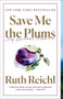 Save Me the Plums (My Gourmet Memoir) - 9780812982381 by Ruth Reichl, 9780812982381
