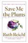 Save Me the Plums (My Gourmet Memoir) - 9780812982381 by Ruth Reichl, 9780812982381