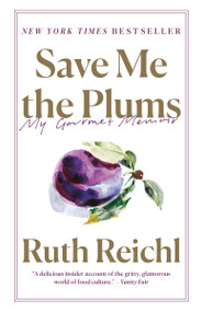 Save Me the Plums (My Gourmet Memoir) - 9780812982381 by Ruth Reichl, 9780812982381