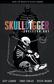 Skulldigger and Skeleton Boy: From the World of Black Hammer Volume 1 by Jeff Lemire, Tonci Zonjic, 9781506710334