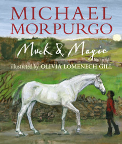 Muck and Magic by Michael Morpurgo, Olivia Lomenech Gill, 9781536212884