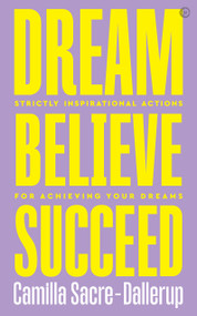 Dream, Believe, Succeed (Strictly Inspirational Actions for Achieving Your Dreams) by Camilla Sacre-Dallerup, 9781786784162