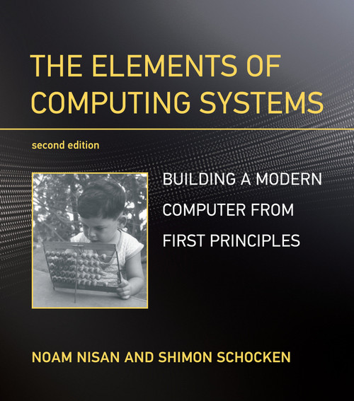The Elements of Computing Systems, second edition (Building a Modern Computer from First Principles) by Noam Nisan, Shimon Schocken, 9780262539807
