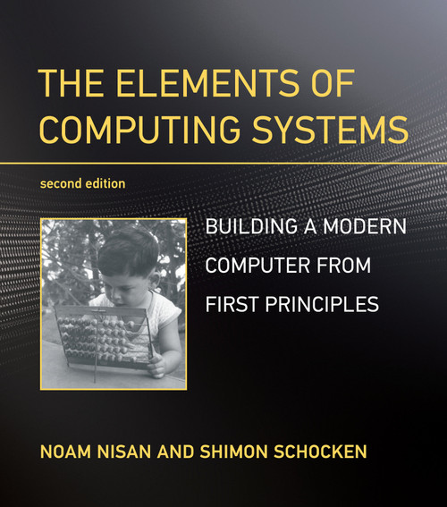 The Elements of Computing Systems, second edition (Building a Modern Computer from First Principles) by Noam Nisan, Shimon Schocken, 9780262539807