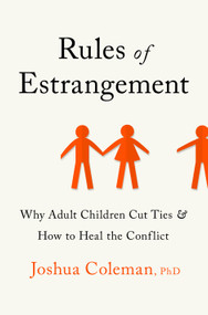 Rules of Estrangement (Why Adult Children Cut Ties and How to Heal the Conflict) by Joshua Coleman, PhD, 9780593136867