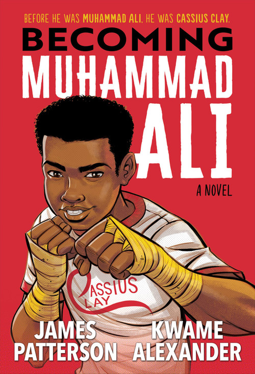 Becoming Muhammad Ali by James Patterson, Kwame Alexander, Dawud Anyabwile, 9780316498166