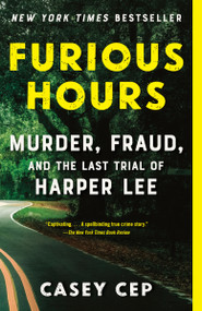 Furious Hours (Murder, Fraud, and the Last Trial of Harper Lee) - 9781101972052 by Casey Cep, 9781101972052