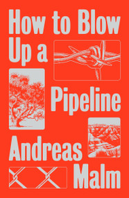 How to Blow Up a Pipeline by Andreas Malm, 9781839760259