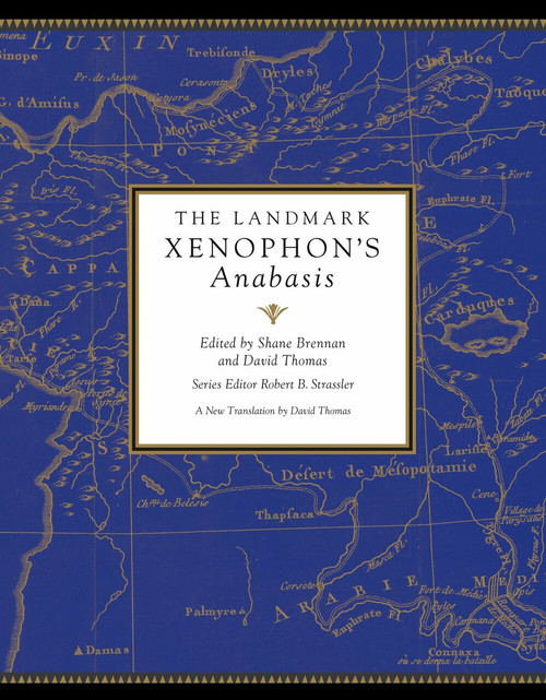 The Landmark Xenophon's Anabasis by Shane Brennan, Robert B. Strassler, David Thomas, Xenophon, 9780307906854