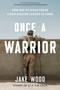 Once a Warrior (How One Veteran Found a New Mission Closer to Home) by Jake Wood, 9780593189351
