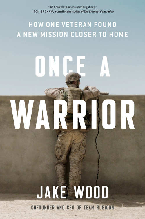 Once a Warrior (How One Veteran Found a New Mission Closer to Home) by Jake Wood, 9780593189351