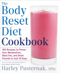 The Body Reset Diet Cookbook (150 Recipes to Power Your Metabolism, Blast Fat, and Shed Pounds in Just 15 Days) by Harley Pasternak, M.Sc., 9780593232538