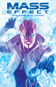Mass Effect: The Complete Comics by Mac Walters, John Jackson Miller, Jeremy Barlow, Omar Francia, Tony Parker, 9781506719191