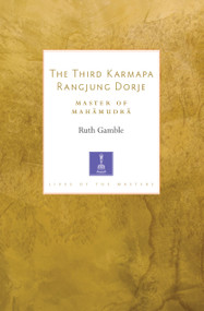 The Third Karmapa Rangjung Dorje (Master of Mahamudra) by Ruth Gamble, 9781611807080