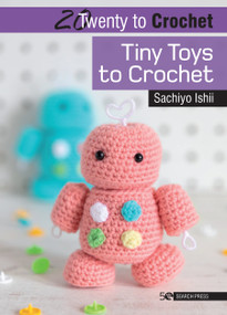 20 to Crochet: Tiny Toys to Crochet by Sachiyo Ishii, 9781782218586