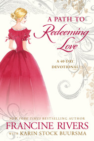 A Path to Redeeming Love (A Forty-Day Devotional) by Francine Rivers, Karin Stock Buursma, 9780525654346