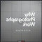 Why Photographs Work (52 Great Images: Who Made Them, What Makes Them Special and Why) by George Barr, 9781933952703