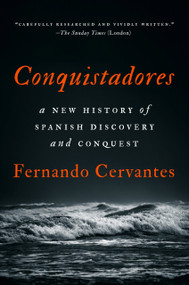 Conquistadores (A New History of Spanish Discovery and Conquest) by Fernando Cervantes, 9781101981269