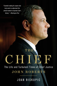 The Chief (The Life and Turbulent Times of Chief Justice John Roberts) - 9781541675438 by Joan Biskupic