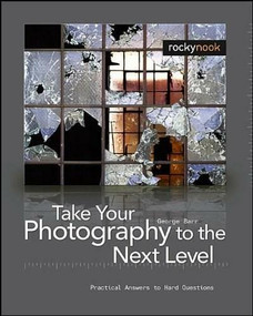 Take Your Photography to the Next Level (From Inspiration to Image) by George Barr, 9781933952215