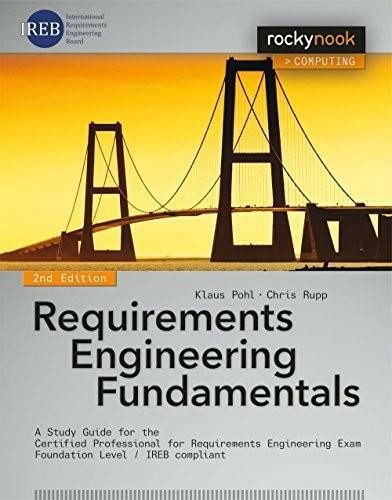 Requirements Engineering Fundamentals (A Study Guide for the Certified Professional for Requirements Engineering Exam - Foundation Level - IREB compliant) by Klaus Pohl, Chris Rupp, 9781937538774