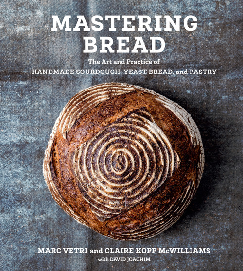 Mastering Bread (The Art and Practice of Handmade Sourdough, Yeast Bread, and Pastry [A Baking Book]) by Marc Vetri, Claire Kopp McWilliams, David Joachim, 9781984856982