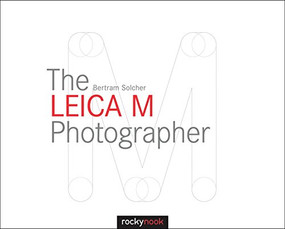 The Leica M Photographer (Photographing with Leica's Legendary Rangefinder Cameras) by Bertram Solcher, 9781937538620