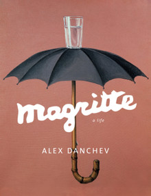 Magritte (A Life) by Alex Danchev, 9780307908193