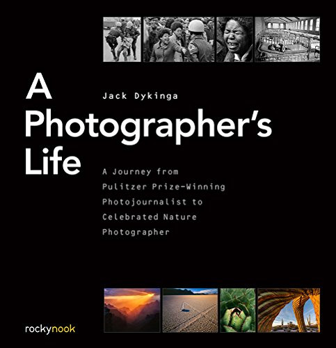 A Photographer's Life (A Journey from Pulitzer Prize-Winning Photojournalist to Celebrated Nature Photographer) by Jack Dykinga, 9781681980720