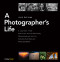 A Photographer's Life (A Journey from Pulitzer Prize-Winning Photojournalist to Celebrated Nature Photographer) by Jack Dykinga, 9781681980720