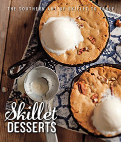 Skillet Desserts (The Southern Art of Skillet to Table) by Brooke Michael Bell, 9781940772202