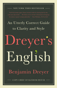 Dreyer's English (An Utterly Correct Guide to Clarity and Style) - 9780812985719 by Benjamin Dreyer, 9780812985719