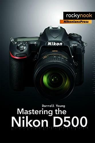 Mastering the Nikon D500 by Darrell Young, 9781681981222