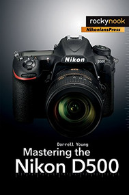Mastering the Nikon D500 by Darrell Young, 9781681981222
