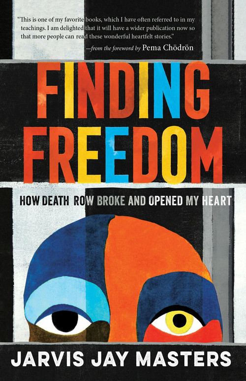 Finding Freedom (How Death Row Broke and Opened My Heart) by Jarvis Jay Masters, Pema Chodron, Melody Ermachild Chavis, 9781611809114
