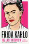 Frida Kahlo: The Last Interview (and Other Conversations) by Frida Kahlo, Hayden Herrera, 9781612198750