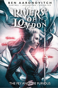 Rivers Of London Vol. 8: The Fey and the Furious (Graphic Novel) by Ben Aaronovitch, Andrew Cartmel, Lee Sullivan, 9781785865862