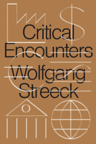 Critical Encounters (Capitalism, Democracy, Ideas) by Wolfgang Streeck, 9781788738743