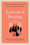 Embodied Healing (Survivor and Facilitator Voices from the Practice of Trauma-Sensitive Yoga) by Jenn Turner, Viann N. Nguyen-Feng, Ph.D., 9781623175344