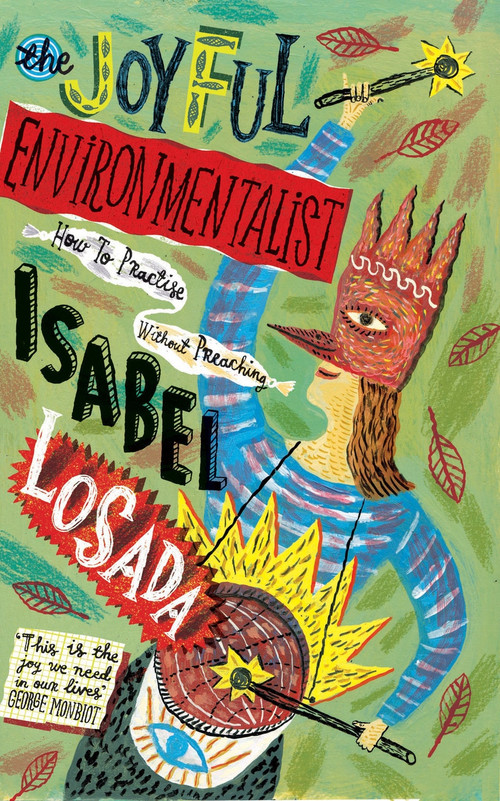 The Joyful Environmentalist (How to Practise without Preaching) by Isabel Losada, 9781786784704