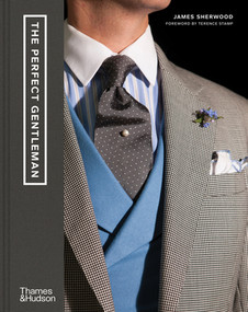 The Perfect Gentleman (The Pursuit of Timeless Elegance and Style in London) - 9780500023723 by James Sherwood, 9780500023723