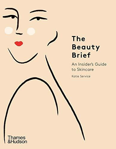 The Beauty Brief (An Insider's Guide to Skincare) by Katie Service, 9780500295465
