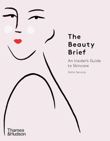 The Beauty Brief (An Insider's Guide to Skincare) by Katie Service, 9780500295465