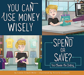 You Can Use Money Wisely: Spend or Save? by Connie Colwell Miller, Victoria Assanelli, 9781681526355
