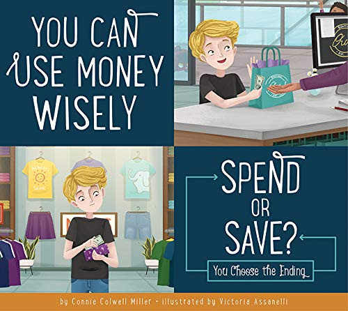 You Can Use Money Wisely: Spend or Save? by Connie Colwell Miller, Victoria Assanelli, 9781681526355