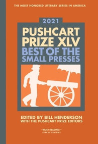 The Pushcart Prize XLV (Best of the Small Presses 2021 Edition) - 9780960097715 by Bill Henderson, 9780960097715